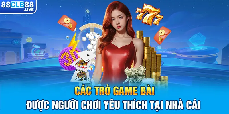 Các trò game bài được người chơi yêu thích tại nhà cái 