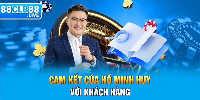 Cam kết của Hồ Minh Huy với khách hàng