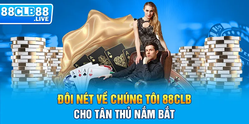 Đôi nét về chúng tôi 88clb cho tân thủ nắm bắt