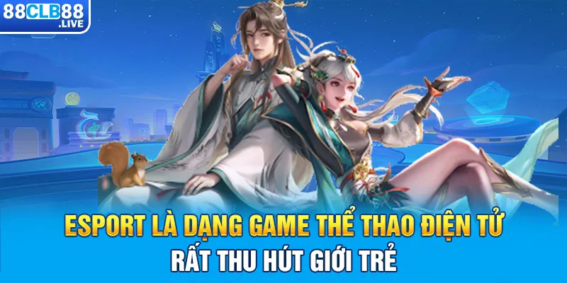 Esport là dạng game thể thao điện tử rất thu hút giới trẻ trong những năm gần đây