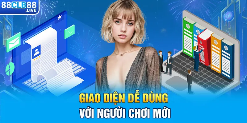 Giao diện dễ dùng với người chơi mới