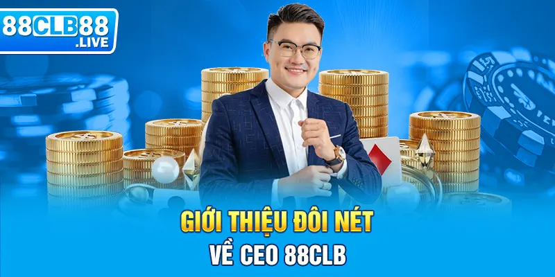 Giới thiệu đôi nét về CEO 88clb