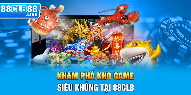 Khám phá kho game siêu khủng tại 88clb