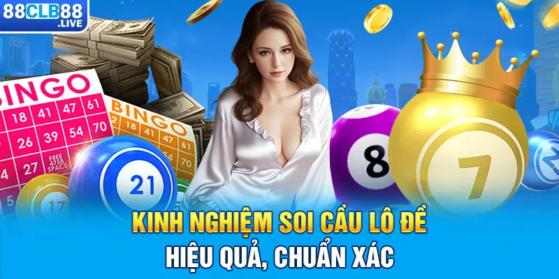 Kinh nghiệm soi cầu lô đề hiệu quả, chuẩn xác