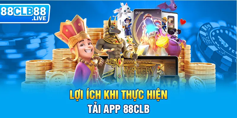 Lợi ích khi thực hiện tải app 88CLB