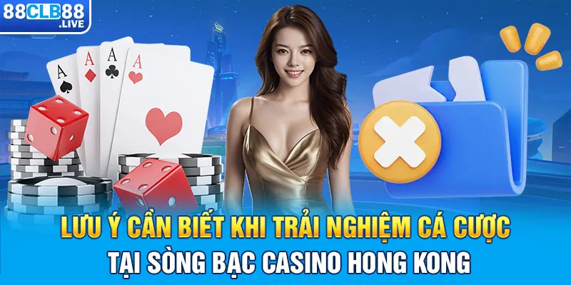 Lưu ý cần biết khi trải nghiệm cá cược tại sòng bạc casino Hong Kong