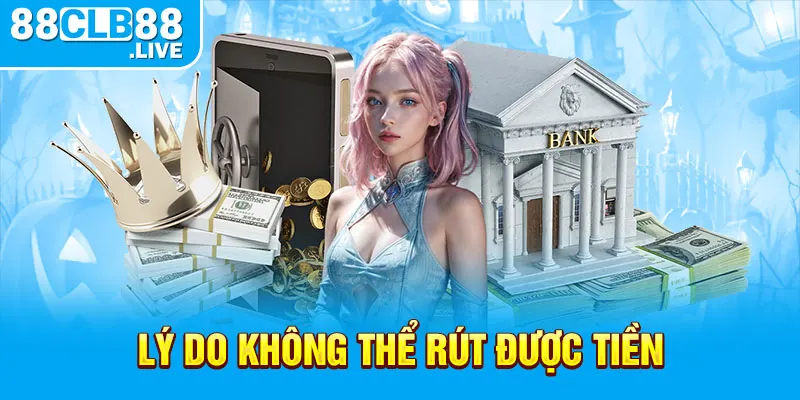 Lý do không thể rút được tiền