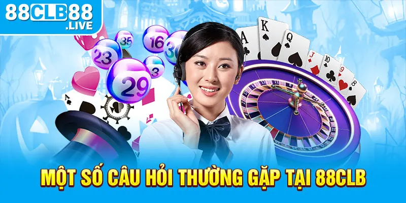 Một số câu hỏi thường gặp tại 88CLB