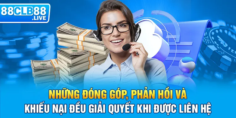 Những đóng góp, phản hồi và khiếu nại đều giải quyết khi được liên hệ