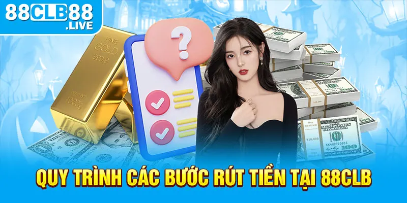 Quy trình các bước rút tiền tại 88CLB