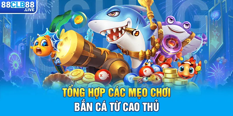 Tổng hợp các mẹo chơi bắn cá từ cao thủ